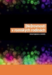 Kajanová, A. (2015). (Ne)rovnosti v romských rodinách.