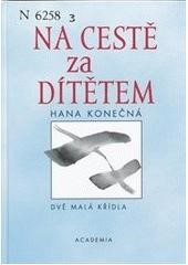 Konečná, H. (2003). Cesta za dítětem. Dvě malá křídla. Konečná, H. (2003). Cesta za dítětem. Dvě malá křídla.