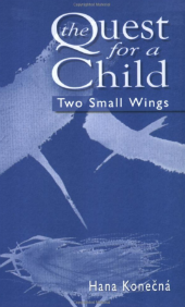 Konečná, H. (2008). The Quest for a Child. Two Small Wings Konečná, H. (2008). The Quest for a Child. Two Small Wings