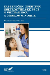 Tóthová, V. a kol. (2010). Zabezpečení efektivní ošetřovatelské péče o Vietnamskou a Čínskou minioritu Tóthová, V. a kol. (2010). Zabezpečení efektivní ošetřovatelské péče o Vietnamskou a Čínskou minioritu