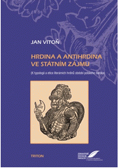 Vitoň, J. (2011). Hrdina a antihrdina ve státním zájmu. Vitoň, J. (2011). Hrdina a antihrdina ve státním zájmu.