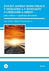 Vitoň, J., Velemínský, M. (2014). Etický aspekt komunikace v pediatrii a v kontaktu s umíráním a smrtí – jeho reflexe v umělecké literatuře.